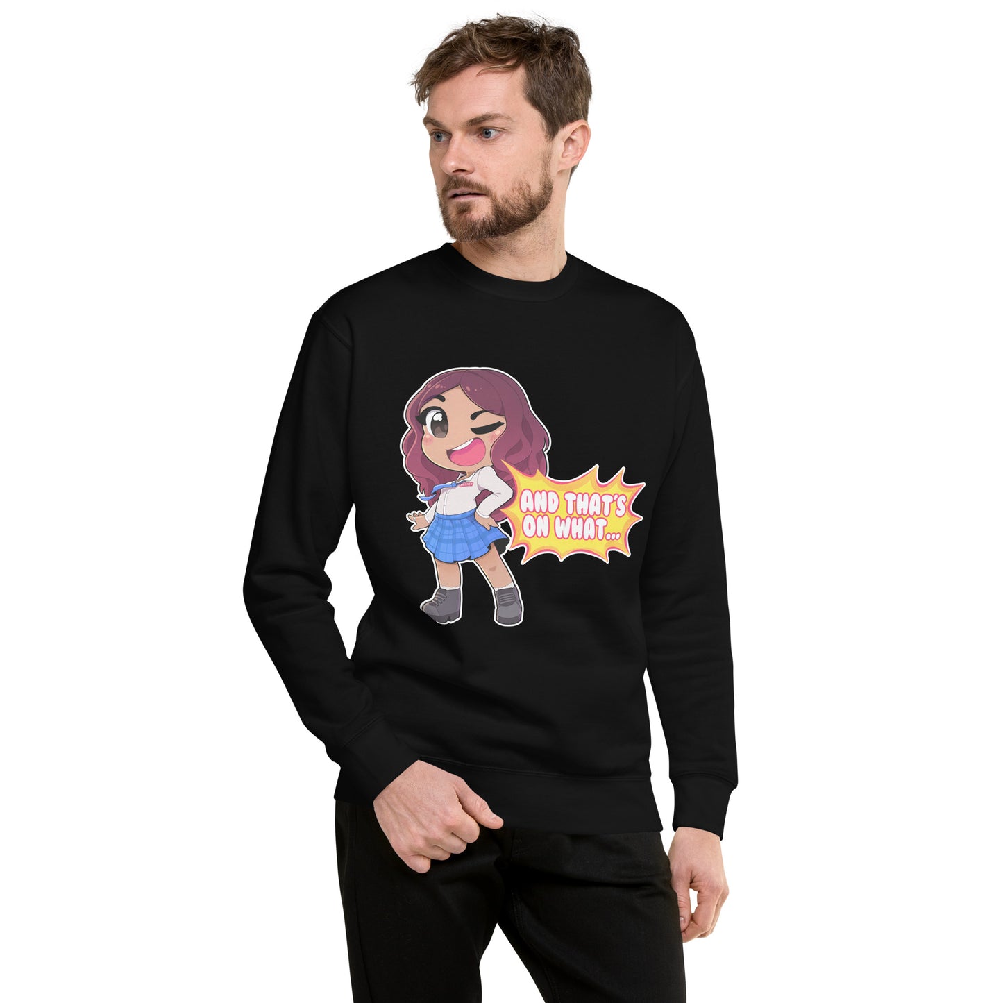 AND THAT'S ON WHAT... Unisex Premium Sweatshirt